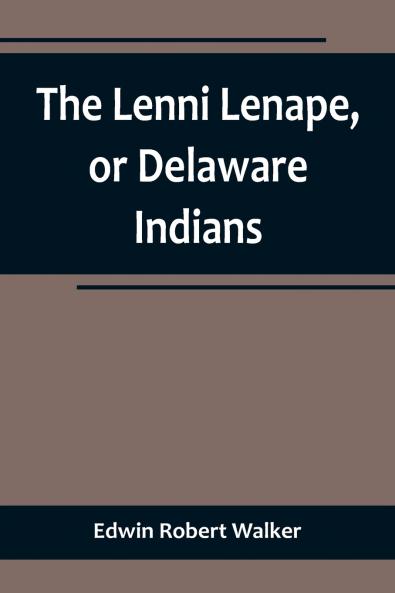 The Lenni Lenape or Delaware Indians