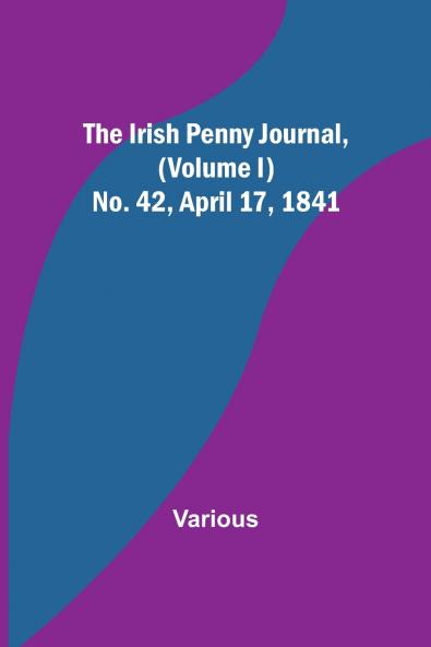 The Irish Penny Journal (Volume I) No. 42 April 17 1841