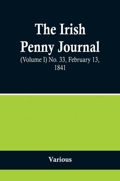 The Irish Penny Journal (Volume I) No. 33 February 13 1841