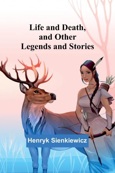 Life and Death and Other Legends and Stories