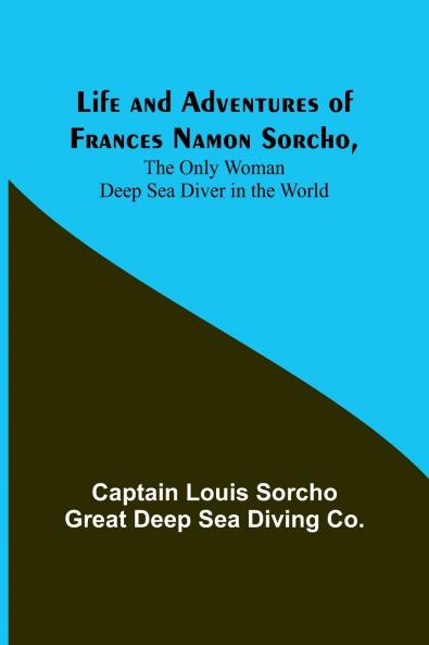 Life and Adventures of Frances Namon SorchoThe Only Woman Deep Sea Diver in the World