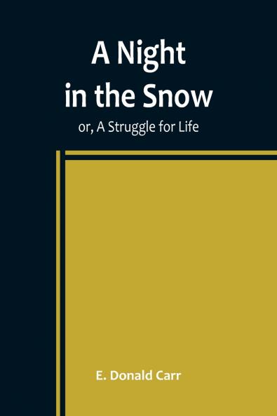 A Night in the Snow ; or A Struggle for Life