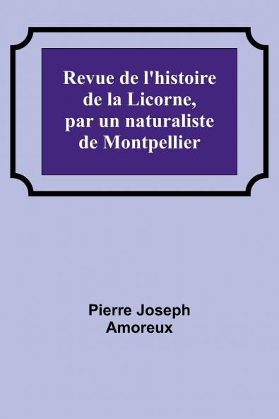 Revue de l'histoire de la Licorne par un naturaliste de Montpellier