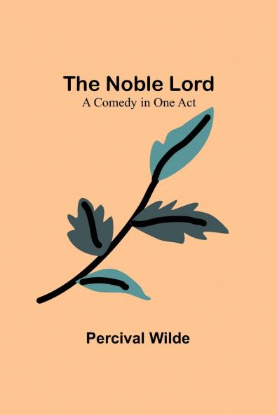The Noble Lord ; A Comedy in One Act