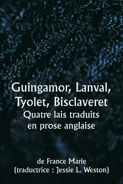 Guingamor  Lanval Tyolet  Bisclaveret  Quatre lais traduits en prose anglaise
