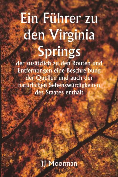 Ein Führer zu den Virginia Springs   der zusätzlich zu den Routen und Entfernungen eine Beschreibung der Quellen und auch der natürlichen Sehenswürdigkeiten des Staates enthält