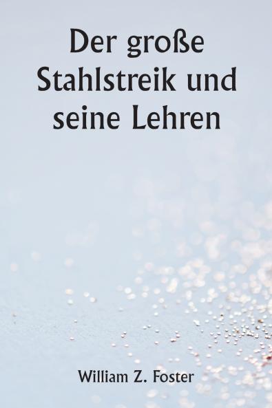 Der große Stahlstreik und seine Lehren