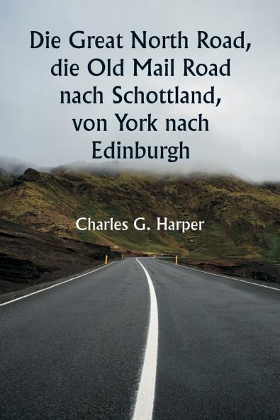 Die Great North Road die Old Mail Road nach Schottland  von York nach Edinburgh
