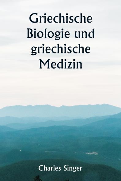 Griechische Biologie und griechische Medizin