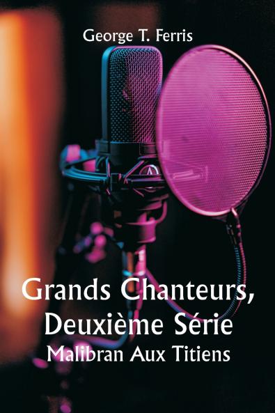 Grands Chanteurs Deuxième Série  Malibran Aux Titiens