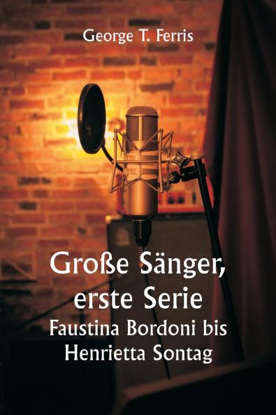 Große Sänger erste Serie  Faustina Bordoni bis Henrietta Sontag