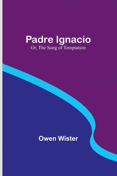 Padre Ignacio; Or The Song of Temptation