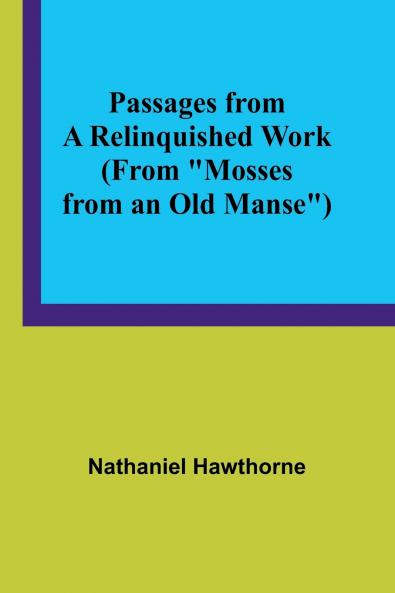 Passages from a Relinquished Work (From Mosses from an Old Manse)