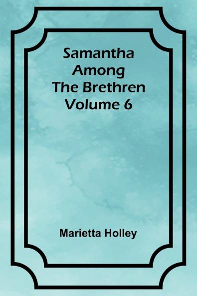 Samantha among the Brethren  Volume 6