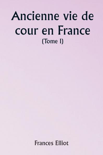 Old Court Life in France  (Volume I)