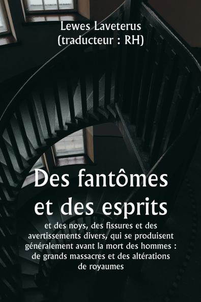 Of Ghostes and Spirites And of Straunge Noyses Crackes and Sundrie Forewarnings Which Commonly Happen  Before the Death of Men