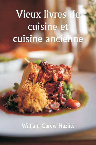 Old Cookery Books and Ancient Cuisine