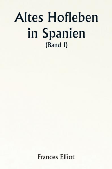 Old Court Life in Spain  (Volume I)