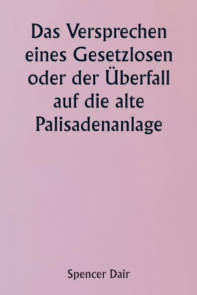 An Outlaw's pledge  Or The raid on the old stockade