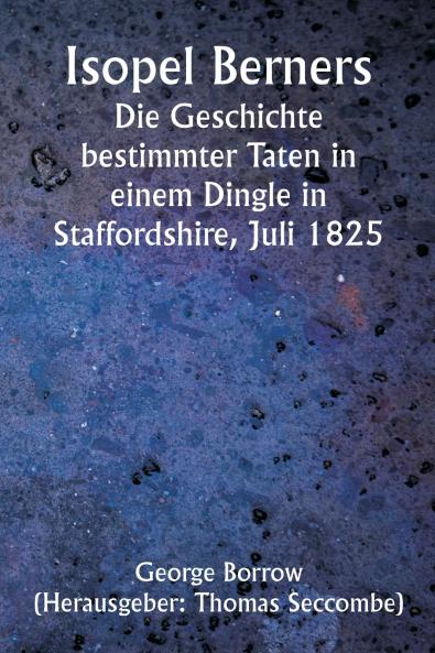 Isopel Berners  The History of certain doings in a Staffordshire Dingle July 1825