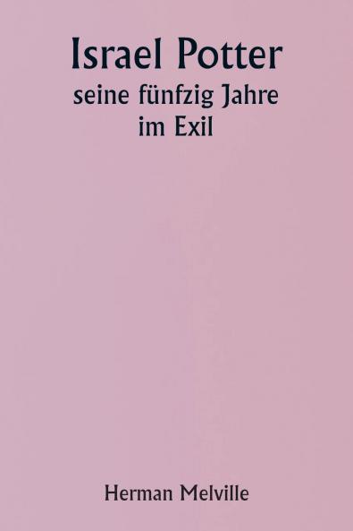 Israel Potter  His Fifty Years of Exile