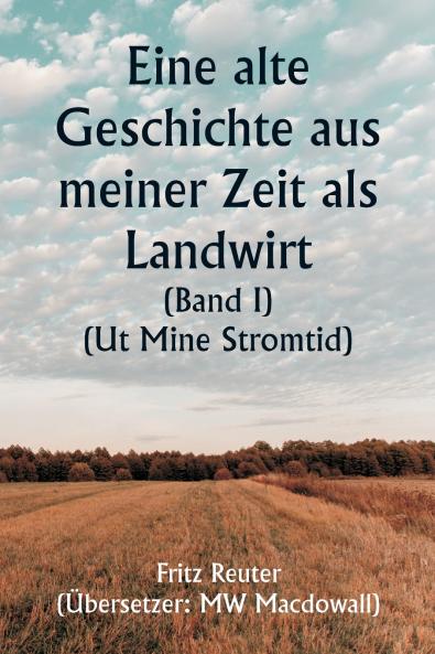 An Old Story of My Farming Days  (Volume I) (Ut Mine Stromtid)