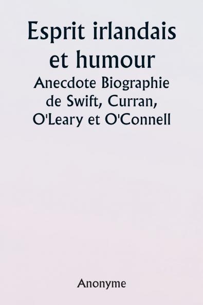 Irish Wit and Humor  Anecdote Biography of Swift Curran  O'Leary and O'Connell