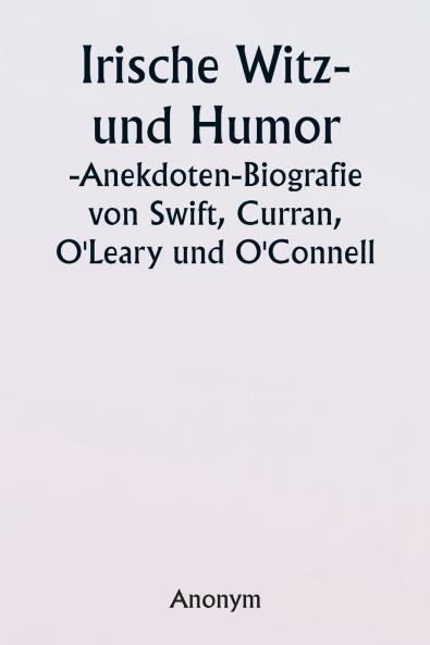 Irish Wit and Humor  Anecdote Biography of Swift Curran  O'Leary and O'Connell