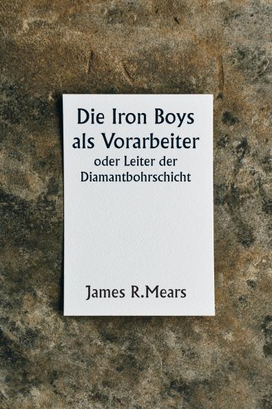 The Iron Boys as Foremen  or Heading the Diamond Drill Shift