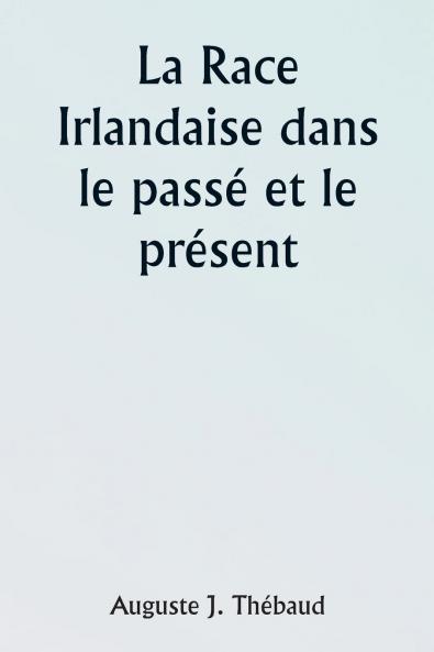 The Irish Race in the  Past and the Present