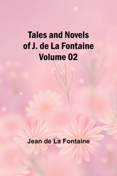 Tales and Novels of J. de La Fontaine - Volume 02