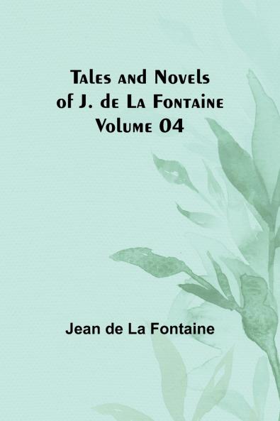 Tales and Novels of J. de La Fontaine - Volume 04