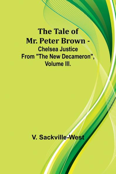 The Tale Of Mr. Peter Brown - Chelsea Justice From The New Decameron Volume III.