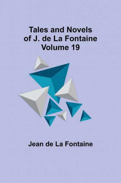 Tales and Novels of J. de La Fontaine - Volume 19