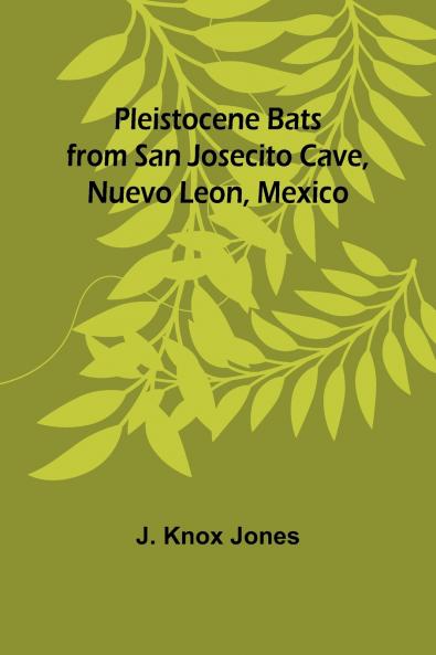 Pleistocene Bats from San Josecito Cave Nuevo Leon Mexico