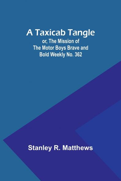 A Taxicab Tangle; or The Mission of the Motor Boys Brave and Bold Weekly No. 362
