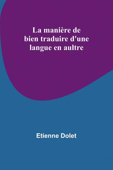 La mani��re de bien traduire d'une langue en aultre