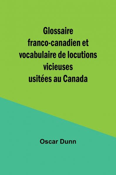 Glossaire franco-canadien et vocabulaire de locutions vicieuses usitées au Canada