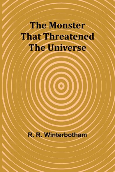 The Monster That Threatened the Universe