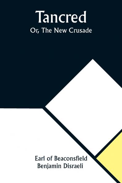 Tancred; Or The New Crusade