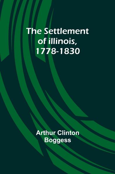 The Settlement of Illinois 1778-1830
