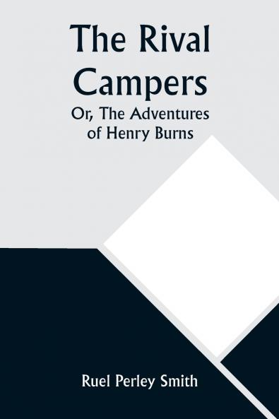 The Rival Campers; Or The Adventures of Henry Burns