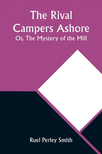 The Rival Campers Ashore; Or The Mystery of the Mill
