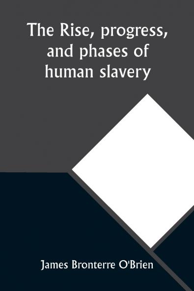The rise progress and phases of human slavery