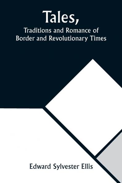 Tales Traditions and Romance of Border and Revolutionary Times