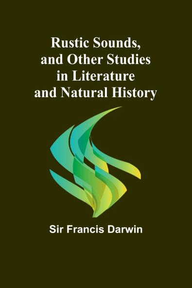 Rustic Sounds and Other Studies in Literature and Natural History