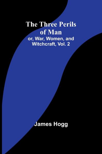 The Three Perils of Man; or War Women and Witchcraft Vol. 2