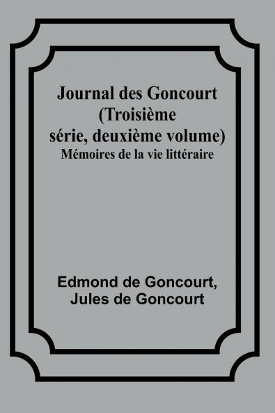 Journal des Goncourt (Troisième série deuxième volume); Mémoires de la vie littéraire