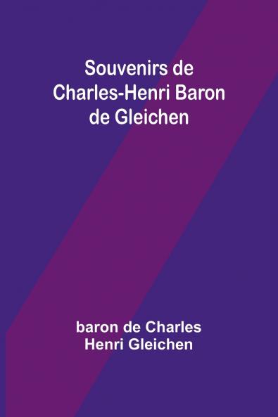 Souvenirs de Charles-Henri Baron de Gleichen