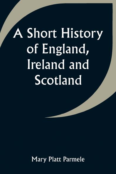 A Short History of England Ireland and Scotland